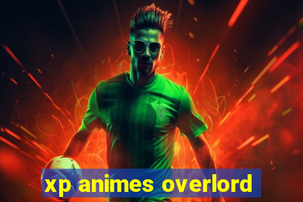 xp animes overlord