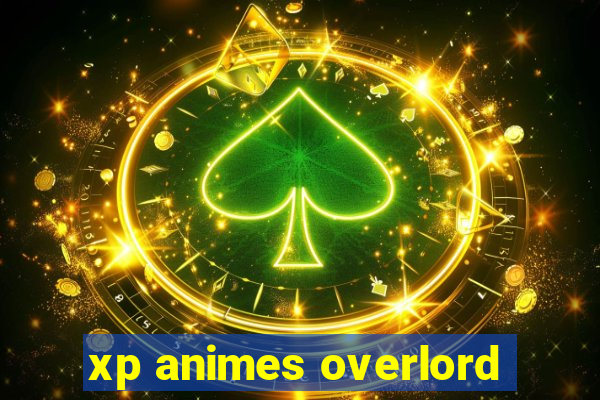 xp animes overlord