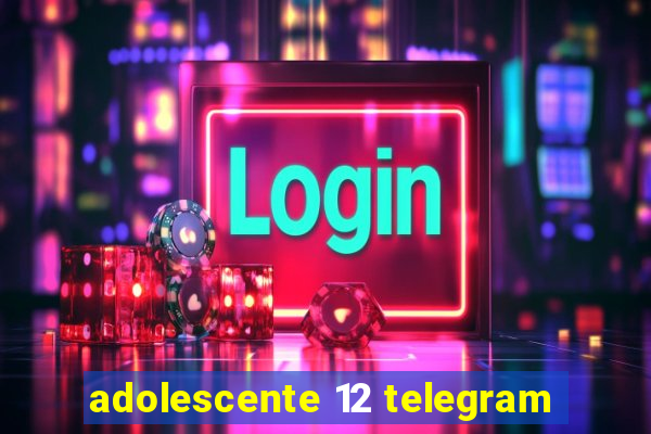 adolescente 12 telegram