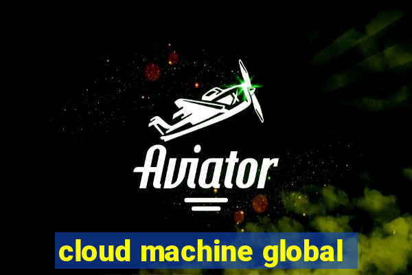 cloud machine global