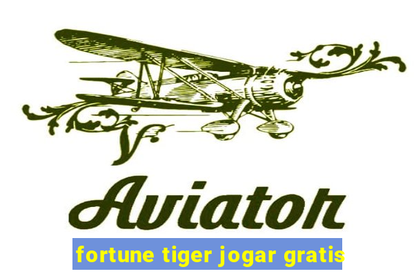 fortune tiger jogar gratis