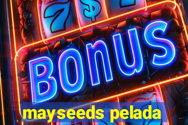 mayseeds pelada