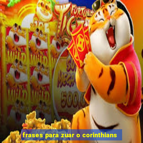 frases para zuar o corinthians