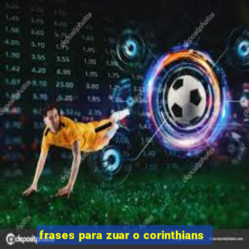 frases para zuar o corinthians