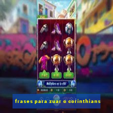 frases para zuar o corinthians