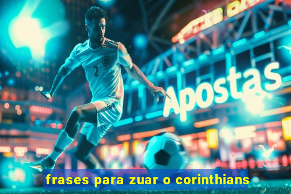 frases para zuar o corinthians