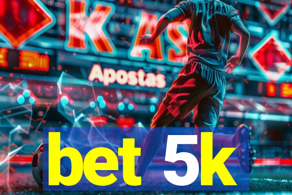 bet 5k