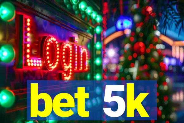 bet 5k