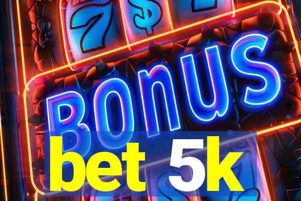 bet 5k