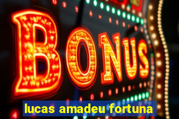 lucas amadeu fortuna