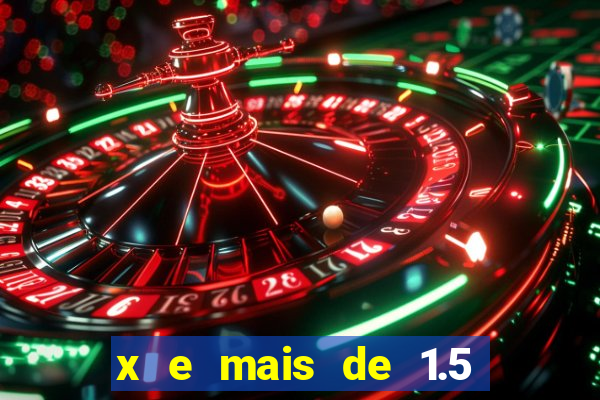 x e mais de 1.5 betano o que significa