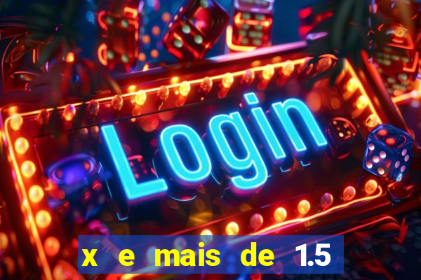 x e mais de 1.5 betano o que significa