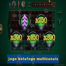 jogo botafogo multicanais