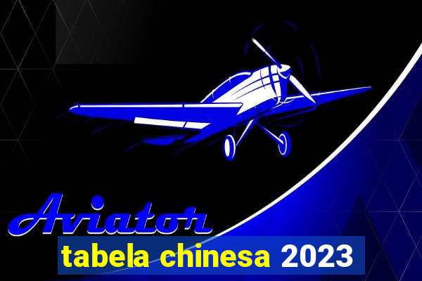 tabela chinesa 2023