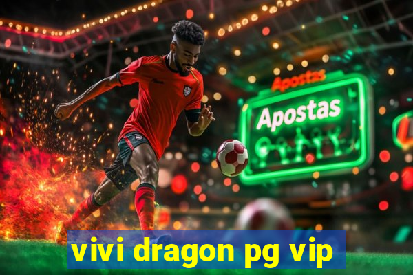 vivi dragon pg vip