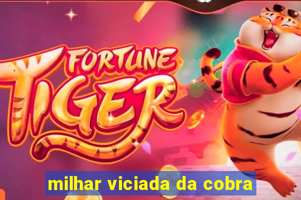 milhar viciada da cobra