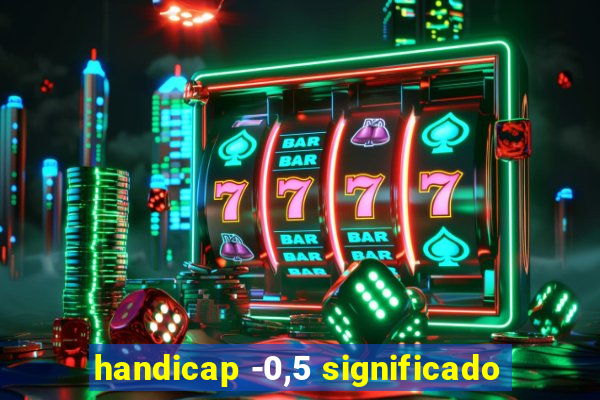 handicap -0,5 significado