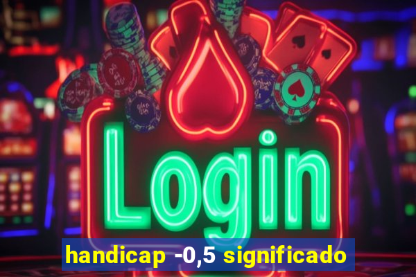 handicap -0,5 significado