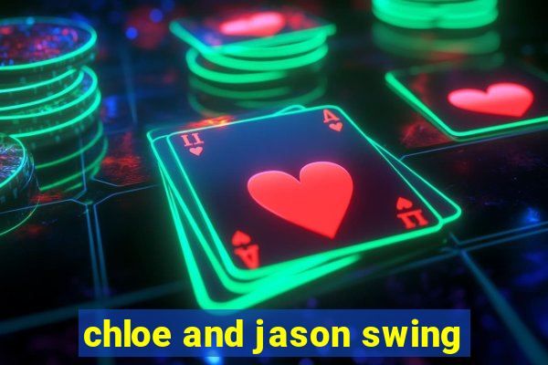 chloe and jason swing