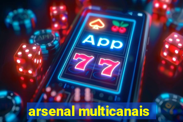 arsenal multicanais