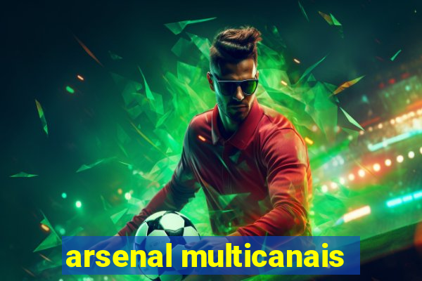 arsenal multicanais