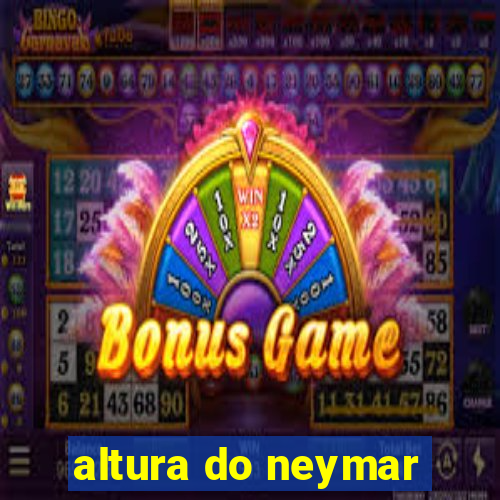 altura do neymar