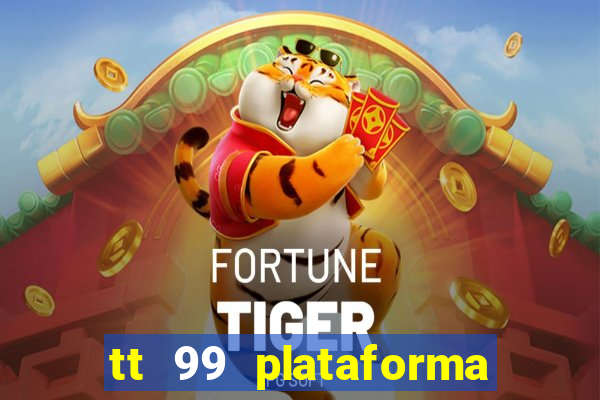 tt 99 plataforma de jogos