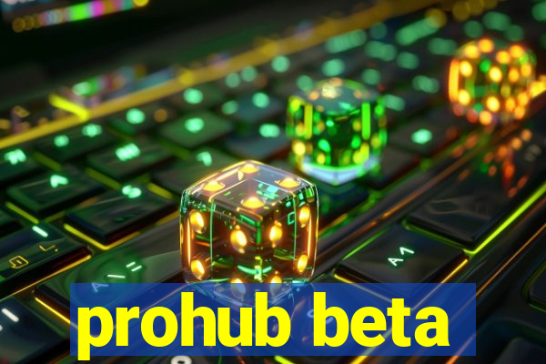 prohub beta