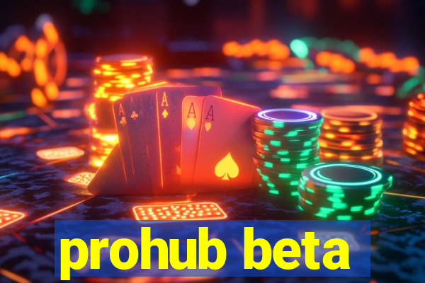 prohub beta