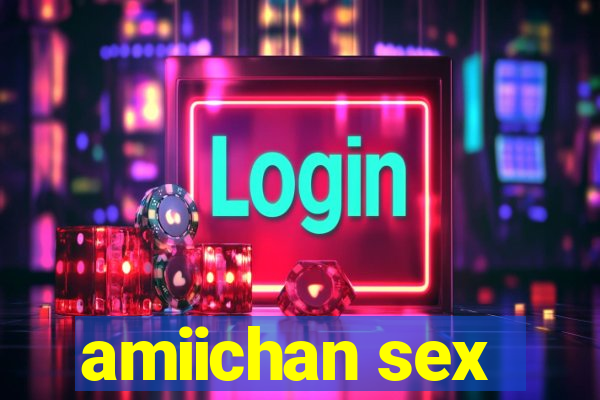 amiichan sex