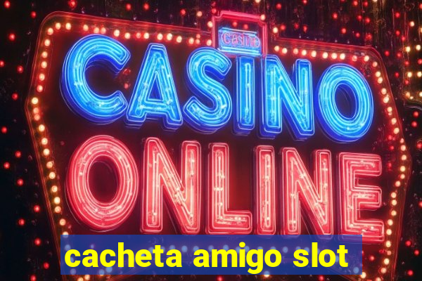 cacheta amigo slot