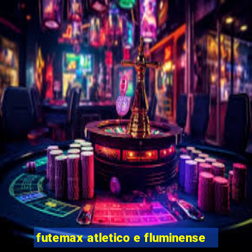 futemax atletico e fluminense