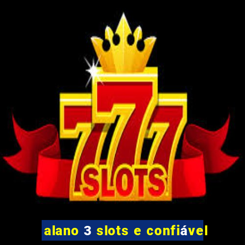 alano 3 slots e confiável