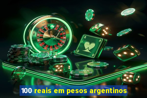 100 reais em pesos argentinos