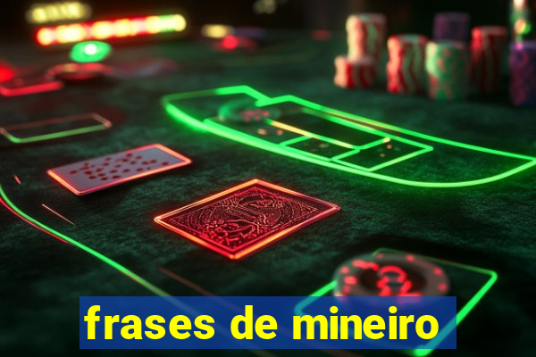 frases de mineiro