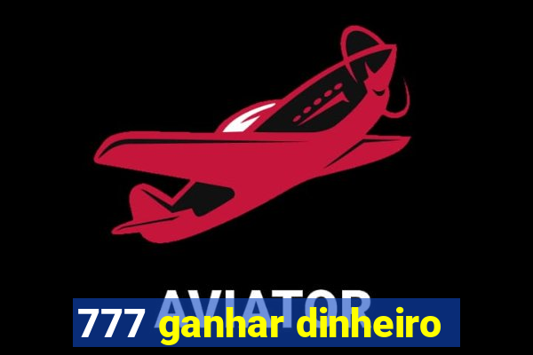 777 ganhar dinheiro