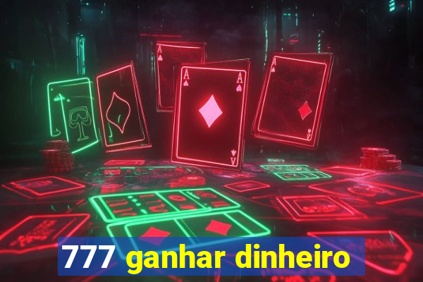 777 ganhar dinheiro