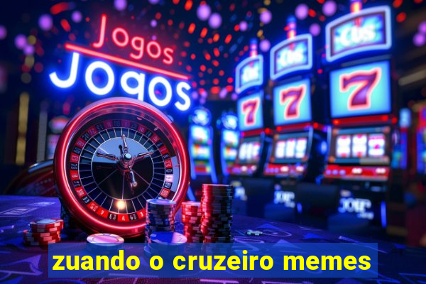 zuando o cruzeiro memes