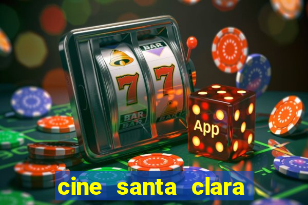 cine santa clara filme em cartaz