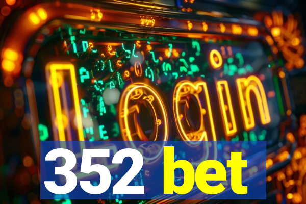 352 bet