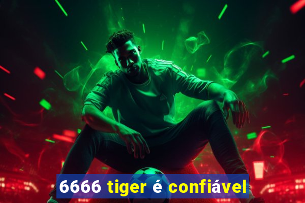 6666 tiger é confiável