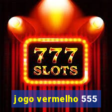 jogo vermelho 555