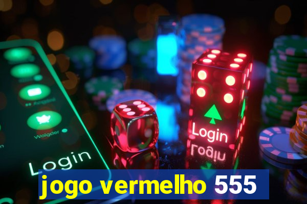 jogo vermelho 555