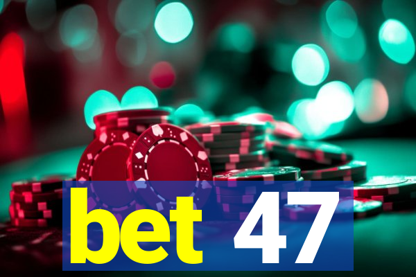 bet 47