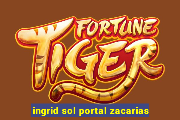 ingrid sol portal zacarias