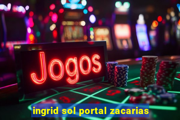 ingrid sol portal zacarias