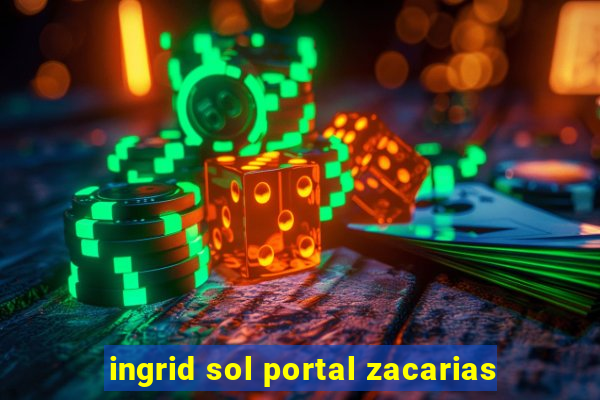 ingrid sol portal zacarias