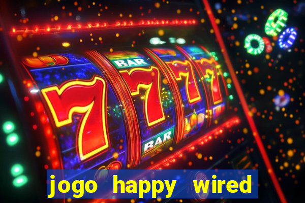 jogo happy wired paga mesmo