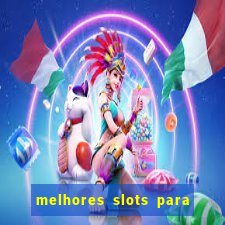 melhores slots para ganhar dinheiro