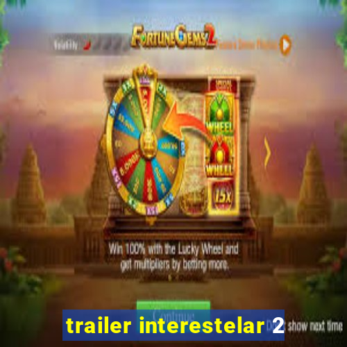 trailer interestelar 2